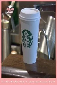 Can You Put Hot Drinks in Starbucks Reusable Cups